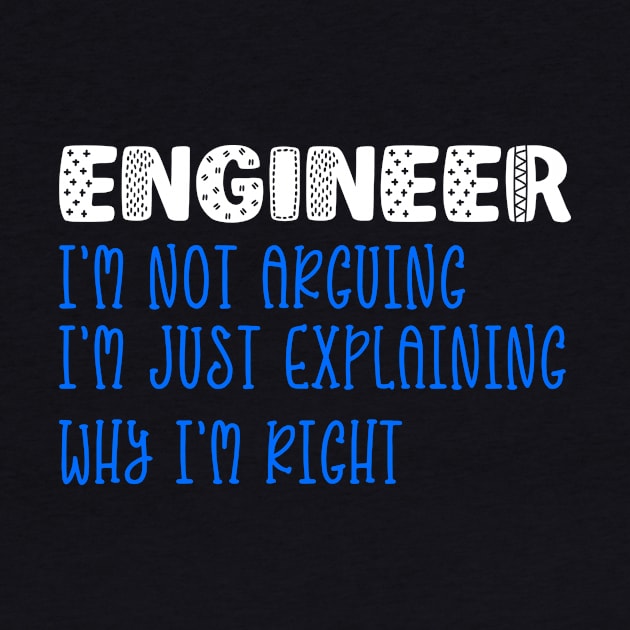 Engineer, I Am Not Arguing I Am Just Explaining by WilliamHoraceBatezell